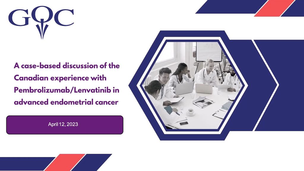 Session #1: Canadian Experience Pembro/lenvatinib in advanced endometrial cancer