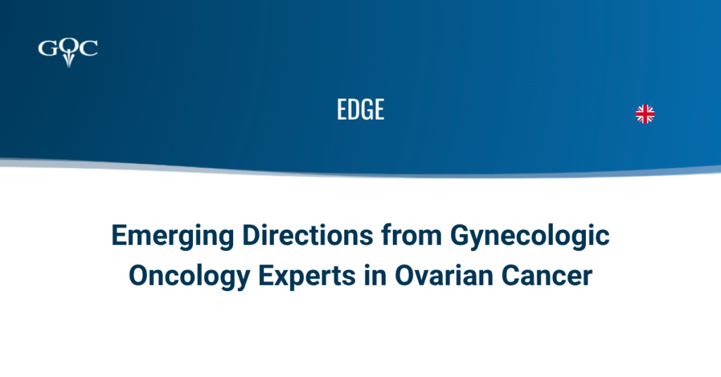 EDGE: Emerging Directions from Gynecologic Oncology Experts in Ovarian Cancer (ENGLISH)