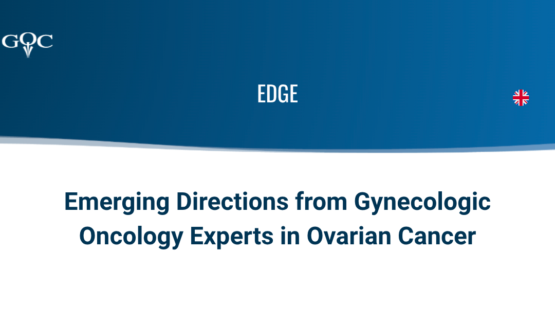 EDGE: Emerging Directions from Gynecologic Oncology Experts in Ovarian Cancer (ENGLISH)